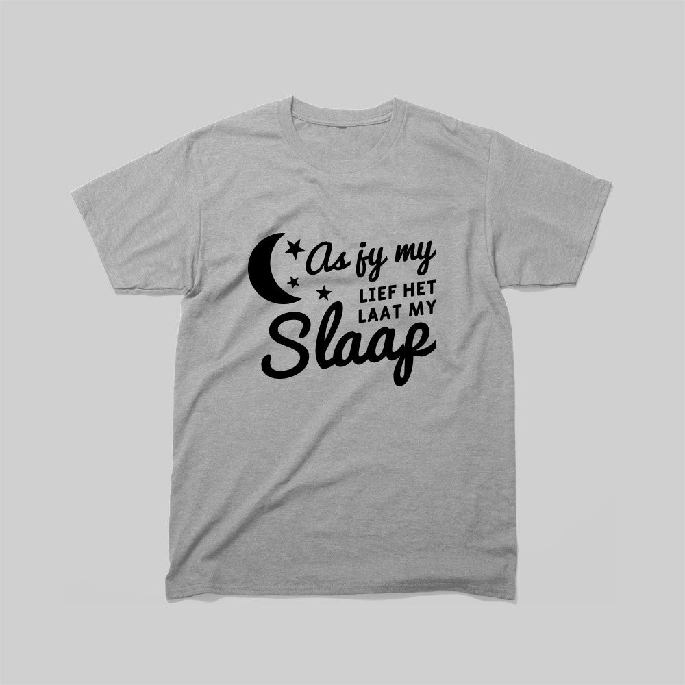 DEFOK As Jy My Lief Het Laat My Slaap T-Hemp